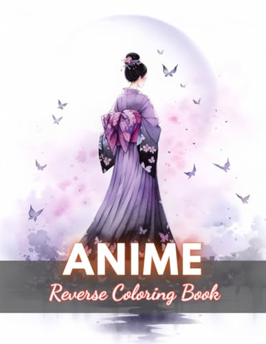 Anime Reverse Coloring Book: New Edition And Unique High-quality Illustrations, Mindfulness, Creativity and Serenity von Independently published